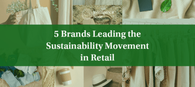 5 Brands Leading The Sustainability Movement And The Modern Retail Climate